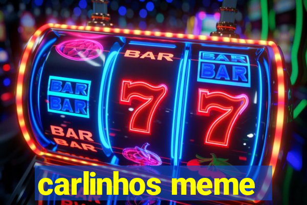 carlinhos meme